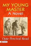 My Young Master: A Novel by Opie Percival Read