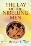 The Lay of the Nibelung Men by Arthur S. Way