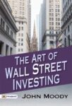 The Art of Wall Street Investing by John Moody