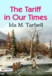 The Tariff in Our Times by Ida M. Tarbell
