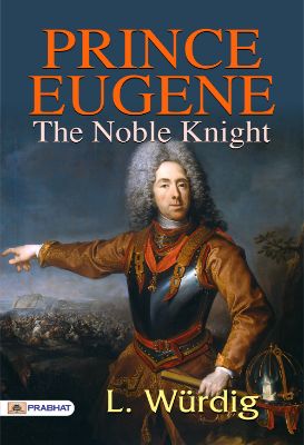 Prince Eugene, the Noble Knight by L. Würdig