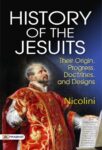 History of the Jesuits: Their origin, progress, doctrines, and designs by Nicolini