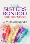 The Sisters Rondoli, and Other Stories by Guy de Maupassant