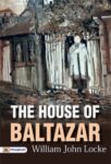 The House of Baltazar by William John Locke