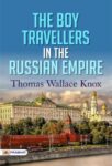 The Boy Travellers in The Russian Empire by Thomas Wallace Knox