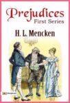 Prejudices, First Series by H. L. Mencken