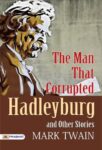 The Man That Corrupted Hadleyburg, and Other Stories by Mark Twain