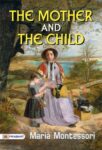 The Mother and the Child by Maria Montessori