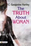 The Truth About Woman by C. Gasquoine Hartley