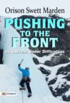 Pushing to the Front or, Success Under Difficulties by  Orison Swett Marden