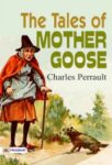 The Tales of Mother Goose by Charles Perrault