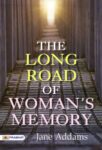 The Long Road of Woman's Memory by Jane Addams