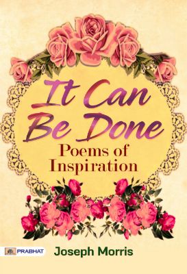 It Can Be Done Poems of Inspiration by Joseph Morris