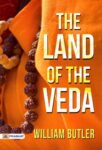 The Land of the Veda by William Butler
