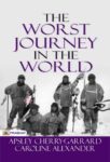 The Worst Journey in the World by  Apsley Cherry-Garrard and Caroline Alexander