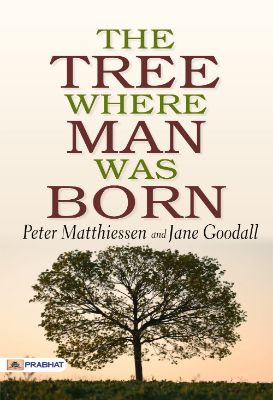 The Tree Where Man Was Born by  Peter Matthiessen and Jane Goodall