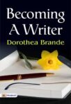 Becoming a Writer by  Dorothea Brande