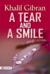 A Tear and a Smile by  Kahlil Gibran