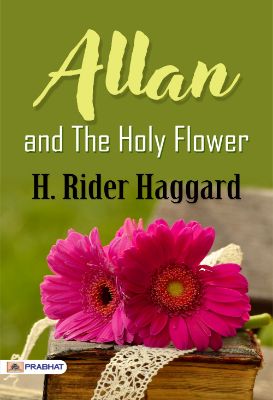 Allan and the Holy Flower by H. Rider Haggard