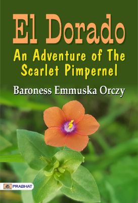 El Dorado by Baroness Emmuska Orczy Orczy