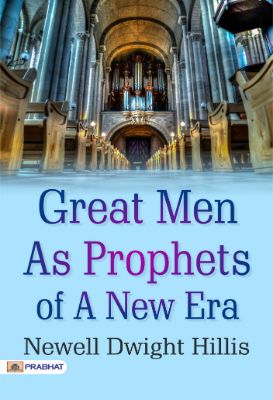 Great Men as Prophets of a New Era by  Newell Dwight Hillis