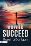 How to Succeed by Rosetta Dunigan