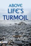 Above Life’s Turmoil by James Allen
