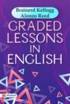 Graded Lessons in English by rainerd Kellogg and Alonzo Reed