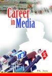 Career in Media by P K Arya