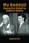 My Daddyji Security Chief to India's Nehru by Rajshree Puri