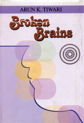 Broken Brains by Arun K. Tiwari