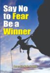 Say No to Fear Be a Winner by Surendra Nath Saxena