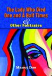 The Lady Who Died One and a Half Times and Other Fantasies by Manoj Das
