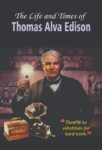 The Life and Times of Thomas Alva Edison by Vinod Kumar Mishra