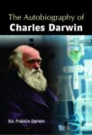 The Autobiography of Charles Darwin by Ed. Francis Darwin