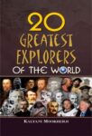20 Greatest Explorers of the World by Kalyani Mookherji