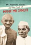 At the Feet of Mahatma Gandhi by Dr. Rajendra Prasad