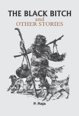 The Black Bitch and Other Stories by P. Raja