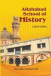 Allahabad School of History 1915-1955 by Heramb Chaturvedi