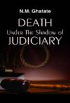 Death Under the Shadow of Judiciary by Dr. N.M. Ghatate