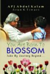 You Are Born to Blossom by A.P.J. Abdul Kalam/ Arun Tiwari