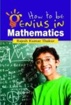 How to Be Genius in Mathematics by Rajesh Kumar Thakur