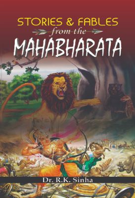 Stories and Fables from the Mahabharata by Dr. R.K. Sinha