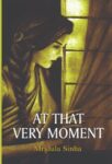 At That Very Moment by Mridula Sinha