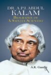 Dr. A.P.J. Abdul Kalam: Biography of a Saintly Scientist by A.K. Gandhi