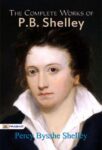 The Complete Works of P.B. Shelley by Percy Bysshe Shelley