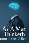 As a Man Thinketh by James Allen