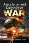 Aeroplanes and Dirigibles of War by Frederick Arthur Ambrose Talbot