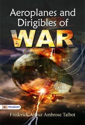 9788184305012.jpg Aeroplanes and Dirigibles of War by Frederick Arthur Ambrose Talbot - Image 1