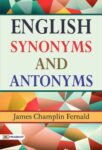 English Synonyms and Antonyms by James Champlin Fernald